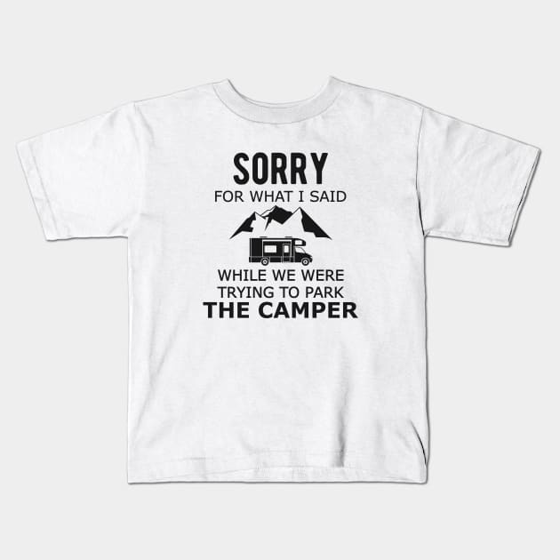 Camping - Sorry for what I said while Parking the camper Kids T-Shirt by KC Happy Shop